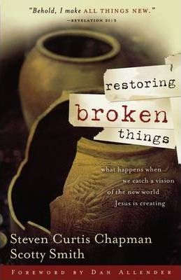 Cover of Restoring Broken Things - What happens when we catch a vision of the new world Jesus is creating